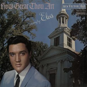 Elvis’ gospel music How Great Thou Art